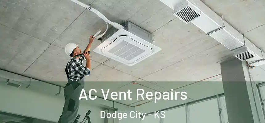  AC Vent Repairs Dodge City - KS