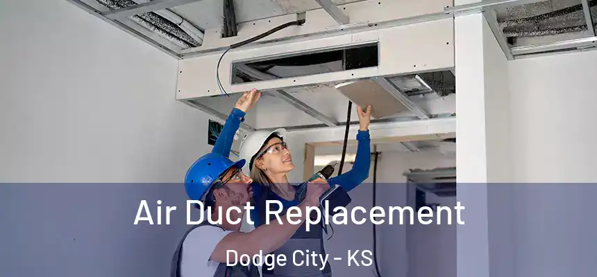  Air Duct Replacement Dodge City - KS