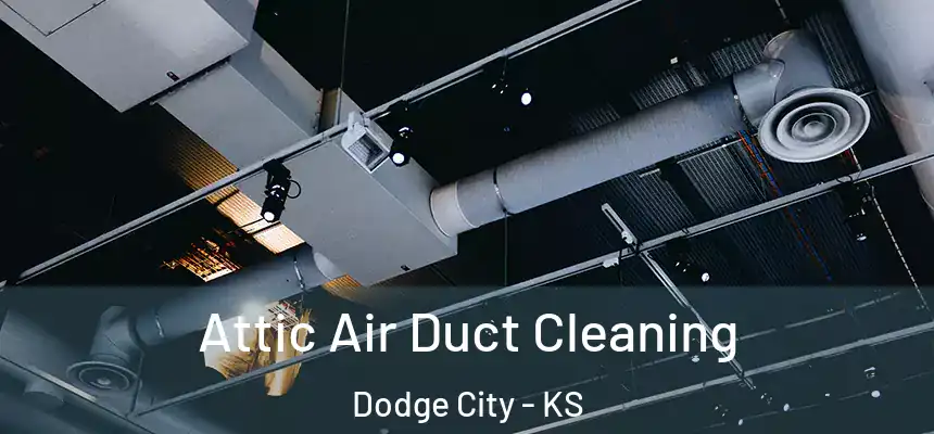  Attic Air Duct Cleaning Dodge City - KS