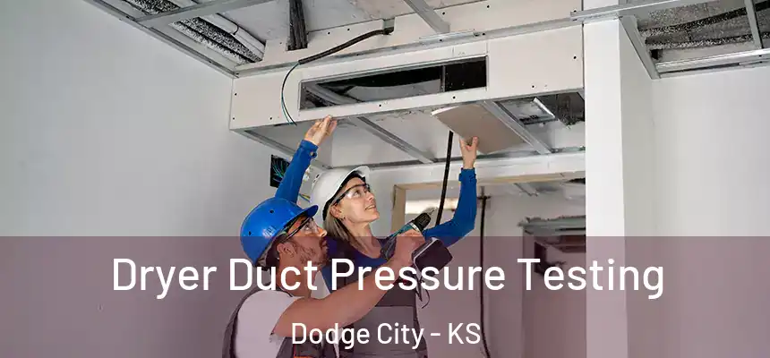  Dryer Duct Pressure Testing Dodge City - KS