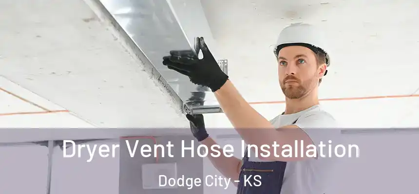  Dryer Vent Hose Installation Dodge City - KS