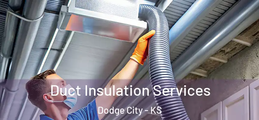  Duct Insulation Services Dodge City - KS