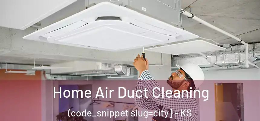  Home Air Duct Cleaning (code_snippet slug=city] - KS