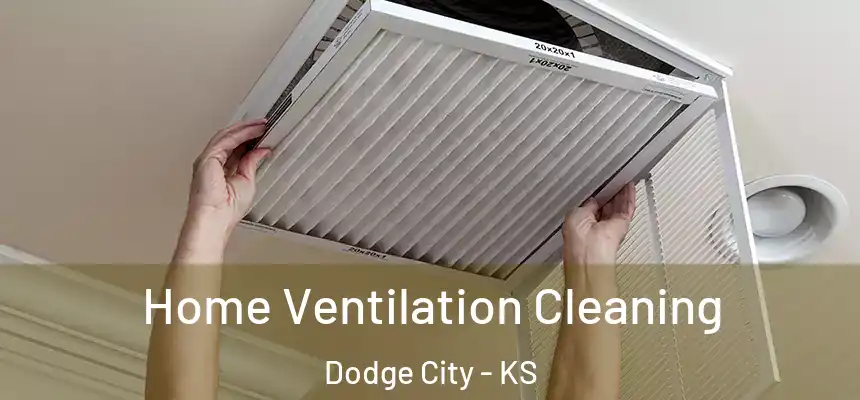 Home Ventilation Cleaning Dodge City - KS
