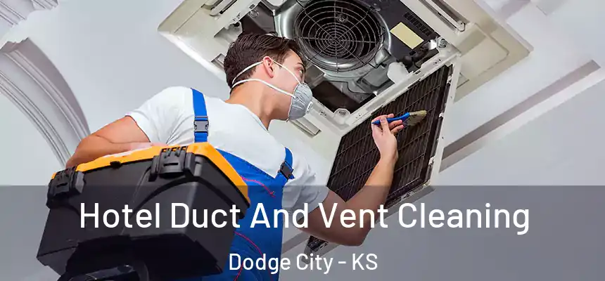  Hotel Duct And Vent Cleaning Dodge City - KS