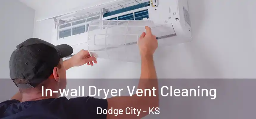  In-wall Dryer Vent Cleaning Dodge City - KS