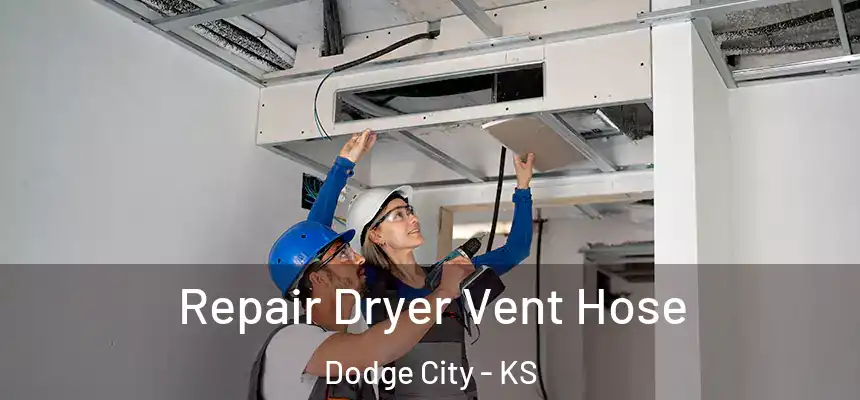 Repair Dryer Vent Hose Dodge City - KS