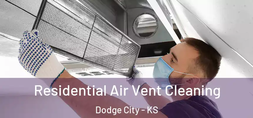 Residential Air Vent Cleaning Dodge City - KS