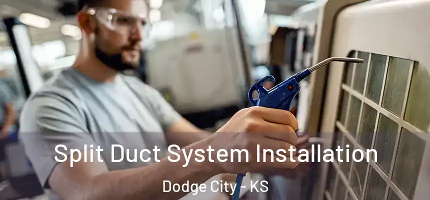 Split Duct System Installation Dodge City - KS