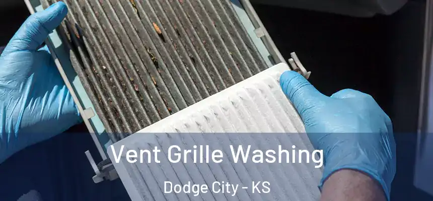 Vent Grille Washing Dodge City - KS
