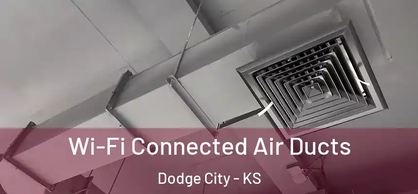  Wi-Fi Connected Air Ducts Dodge City - KS